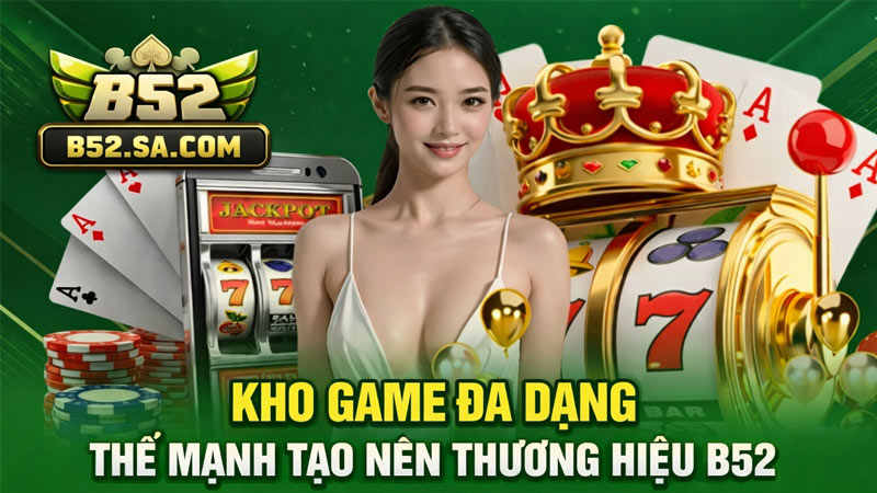 B52 Club tập trung phát triển hệ thống game đa dạng