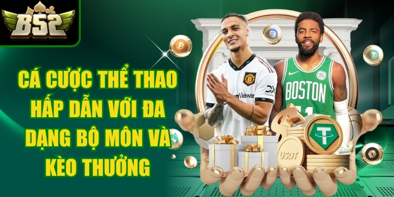 Cá cược thể thao hấp dẫn với đa dạng các bộ môn và kèo thưởng lớn