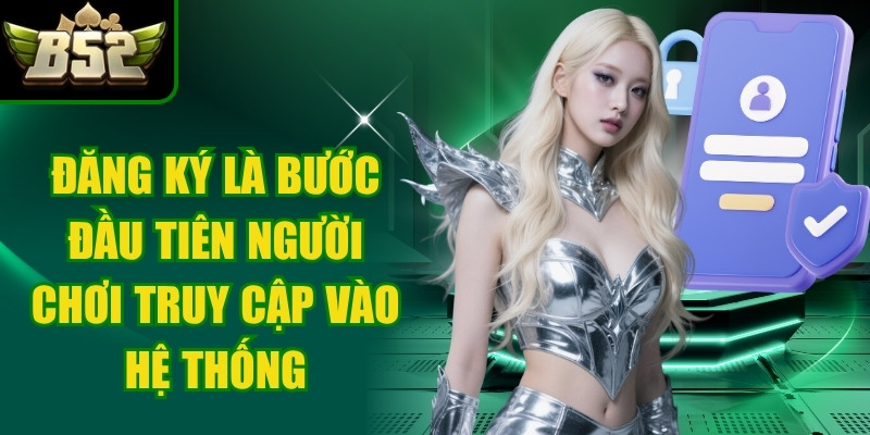 Đăng ký là bước đầu tiên để người chơi tạo thông tin và truy cập vào hệ thống