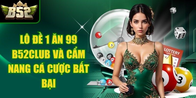 Lô Đề 1 Ăn 99 b52club