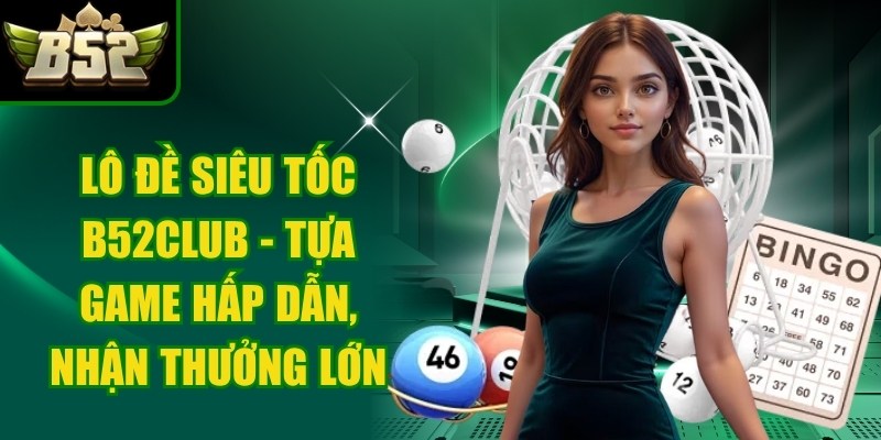 Lô Đề Siêu Tốc B52club