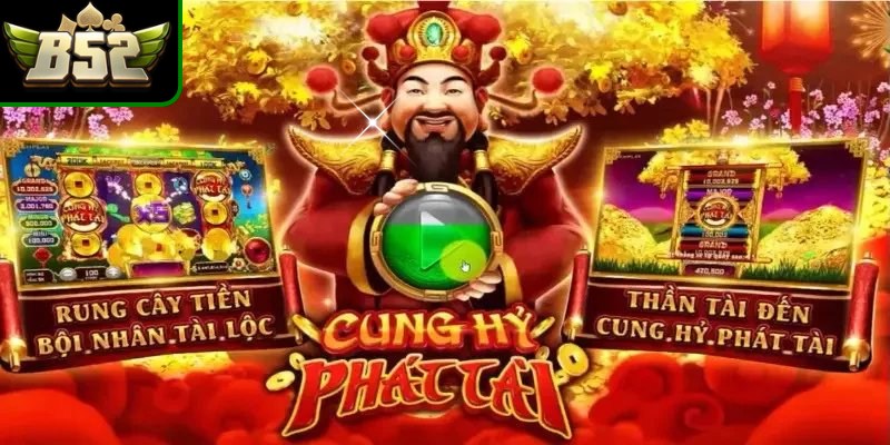 Cung Hỷ Phát Tài b52club là sự kết hợp giữa may mắn cùng công nghệ hiện đại