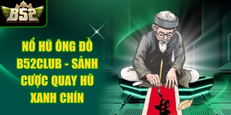 Nổ Hũ Ông Đồ b52club