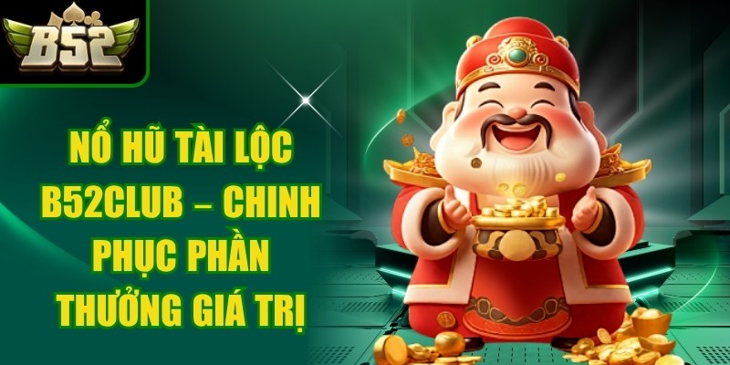 Nổ Hũ Tài Lộc B52club