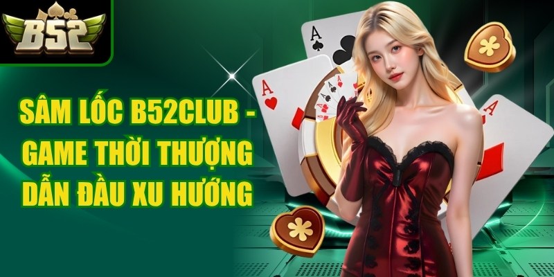 Sâm Lốc B52Club