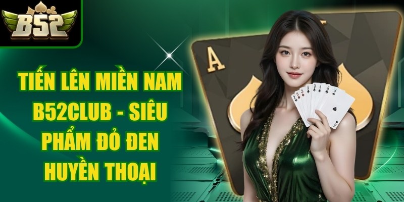Tiến Lên Miền Nam B52Club